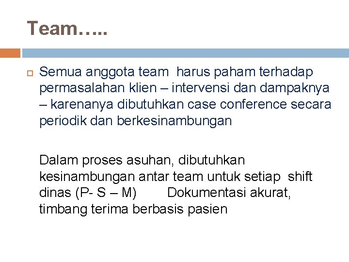 Team…. . Semua anggota team harus paham terhadap permasalahan klien – intervensi dan dampaknya