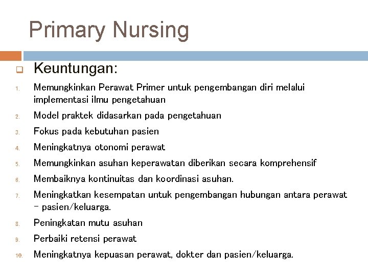 Primary Nursing q 1. Keuntungan: Memungkinkan Perawat Primer untuk pengembangan diri melalui implementasi ilmu