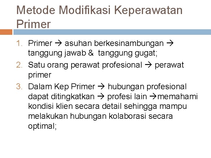 Metode Modifikasi Keperawatan Primer 1. Primer asuhan berkesinambungan tanggung jawab & tanggung gugat; 2.