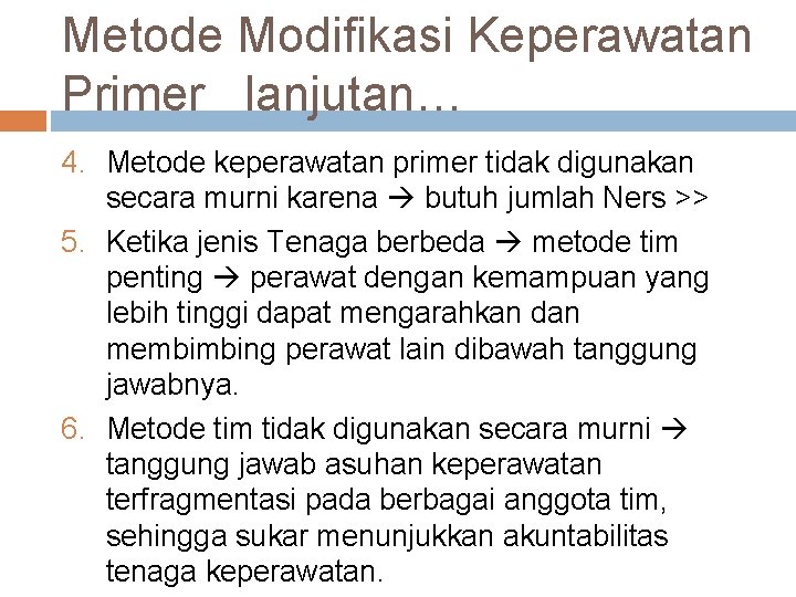 Metode Modifikasi Keperawatan Primer lanjutan… 4. Metode keperawatan primer tidak digunakan secara murni karena