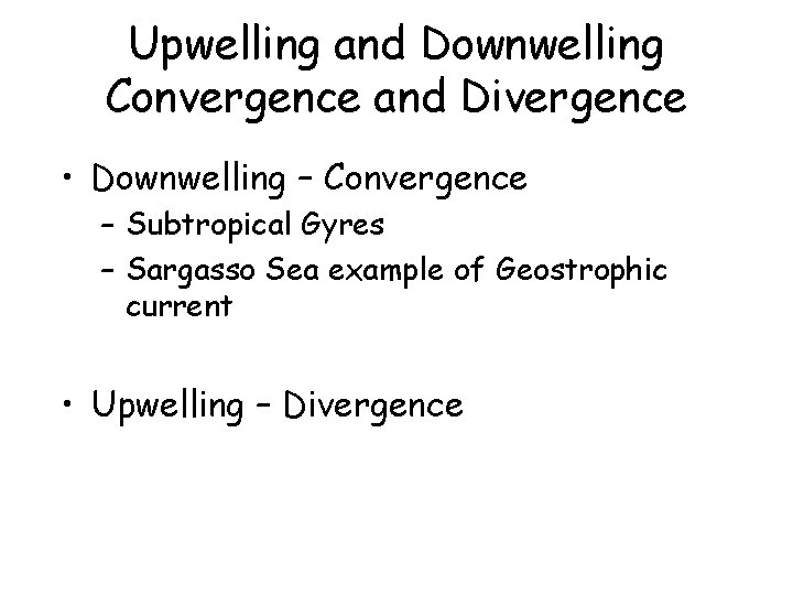 Upwelling and Downwelling Convergence and Divergence • Downwelling – Convergence – Subtropical Gyres –