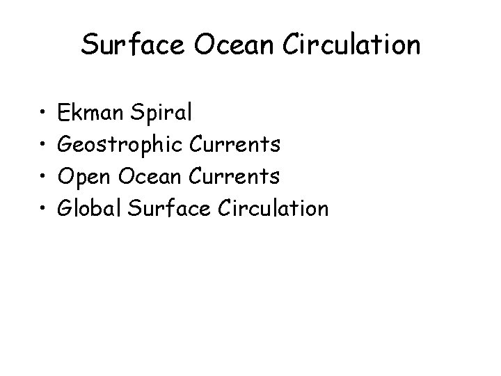 Surface Ocean Circulation • • Ekman Spiral Geostrophic Currents Open Ocean Currents Global Surface