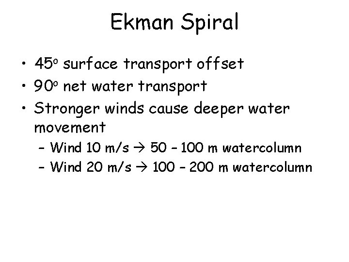 Ekman Spiral • 45 o surface transport offset • 90 o net water transport