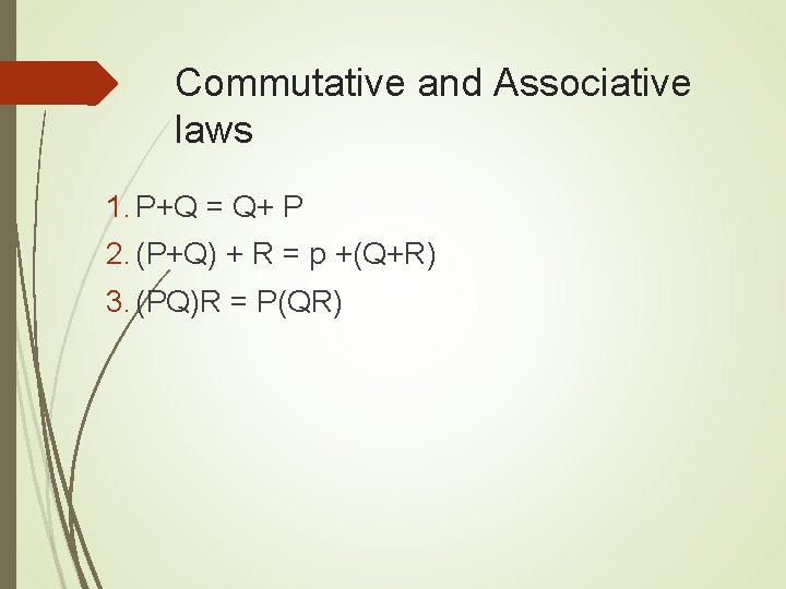 Commutative and Associative laws 1. P+Q = Q+ P 2. (P+Q) + R =