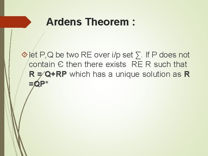 Ardens Theorem : let P, Q be two RE over i/p set ∑. If