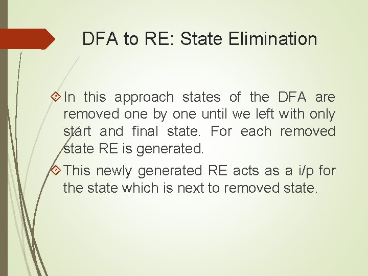 DFA to RE: State Elimination In this approach states of the DFA are removed