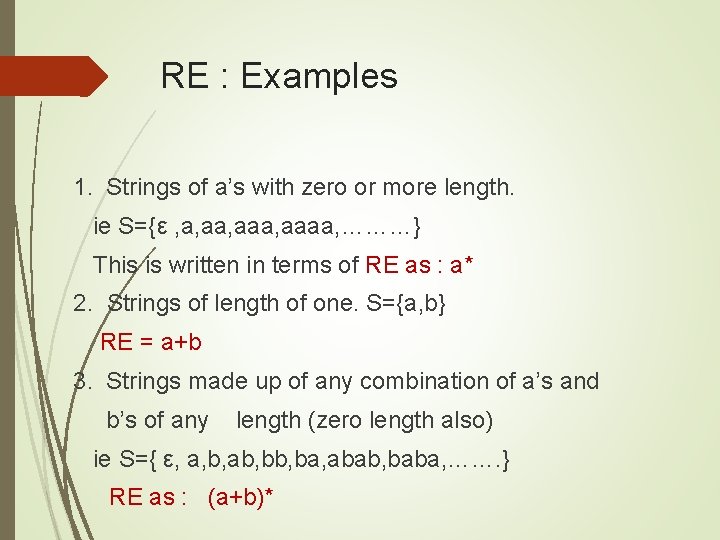 RE : Examples 1. Strings of a’s with zero or more length. ie S={ε
