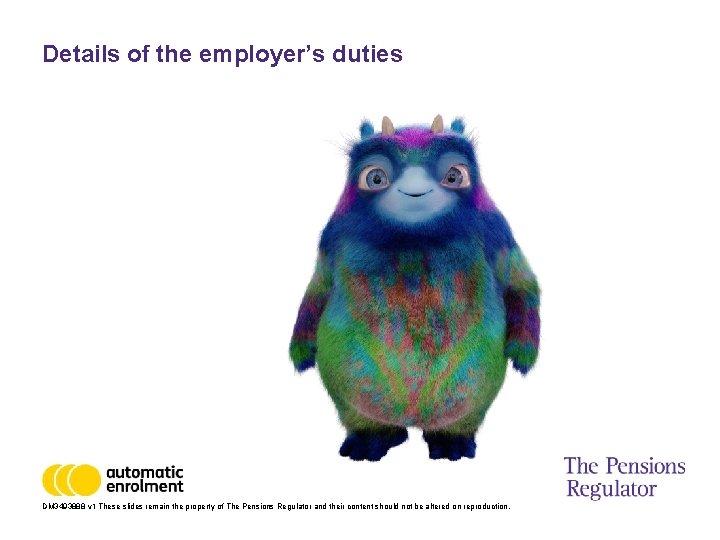 Details of the employer’s duties DM 3493888 v 1 These slides remain the property