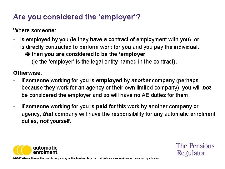 Are you considered the ‘employer’? Where someone: • is employed by you (ie they