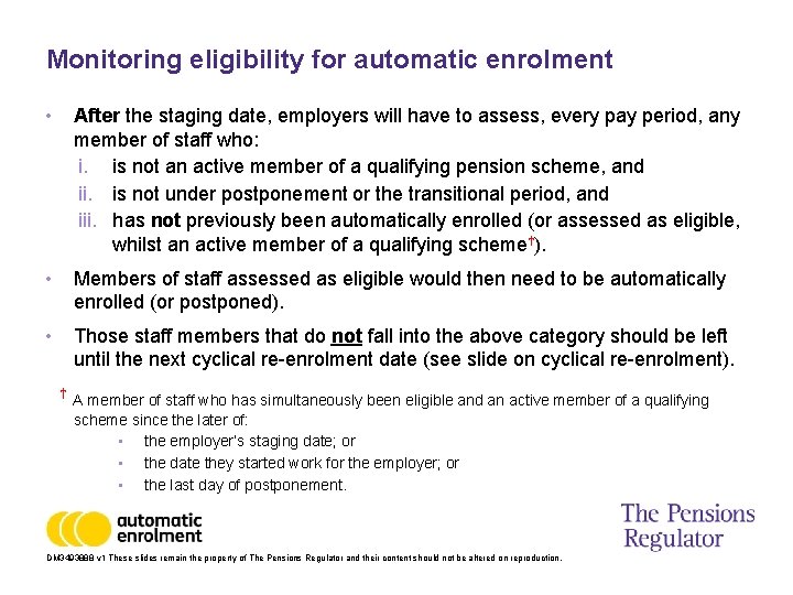 Monitoring eligibility for automatic enrolment • After the staging date, employers will have to