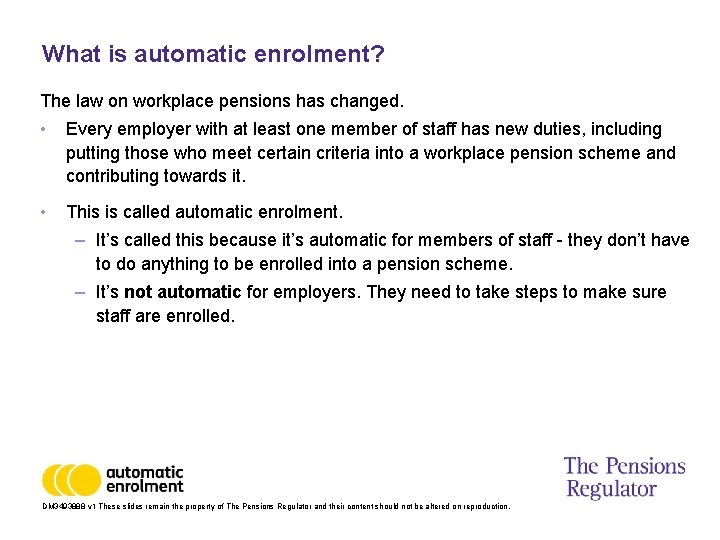 What is automatic enrolment? The law on workplace pensions has changed. • Every employer