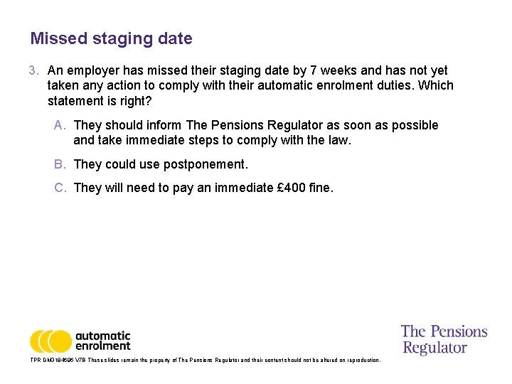 Missed staging date 3. An employer has missed their staging date by 7 weeks
