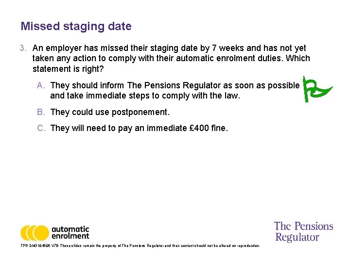 Missed staging date 3. An employer has missed their staging date by 7 weeks