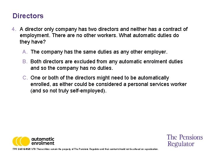 Directors 4. A director only company has two directors and neither has a contract