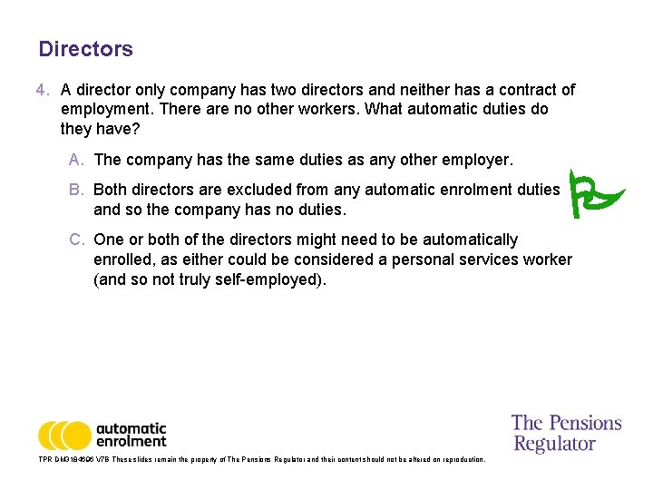 Directors 4. A director only company has two directors and neither has a contract
