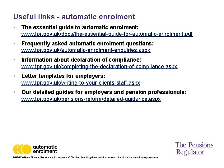Useful links - automatic enrolment • The essential guide to automatic enrolment: www. tpr.