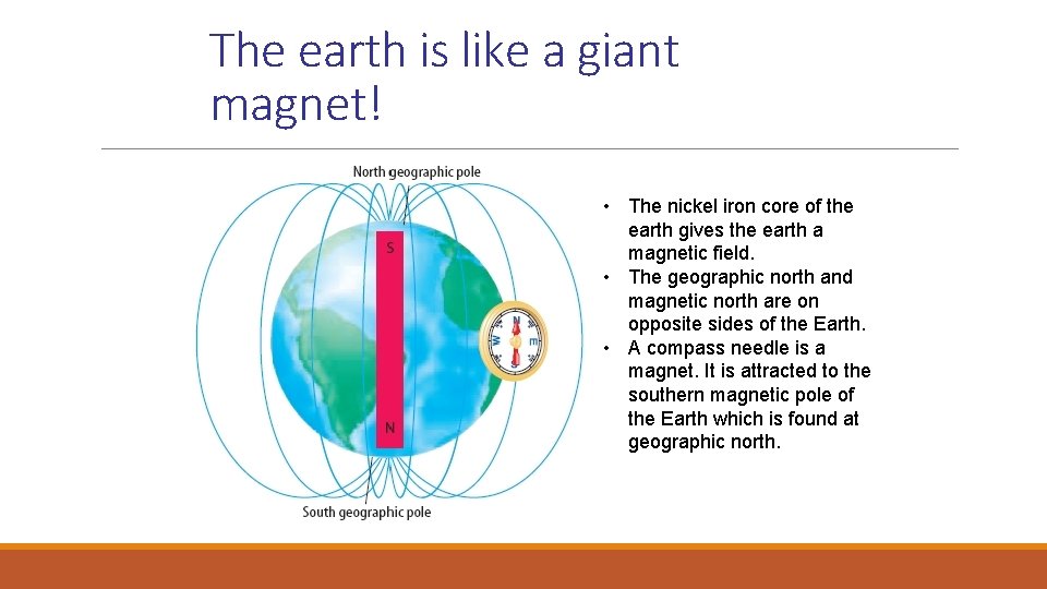 The earth is like a giant magnet! • The nickel iron core of the