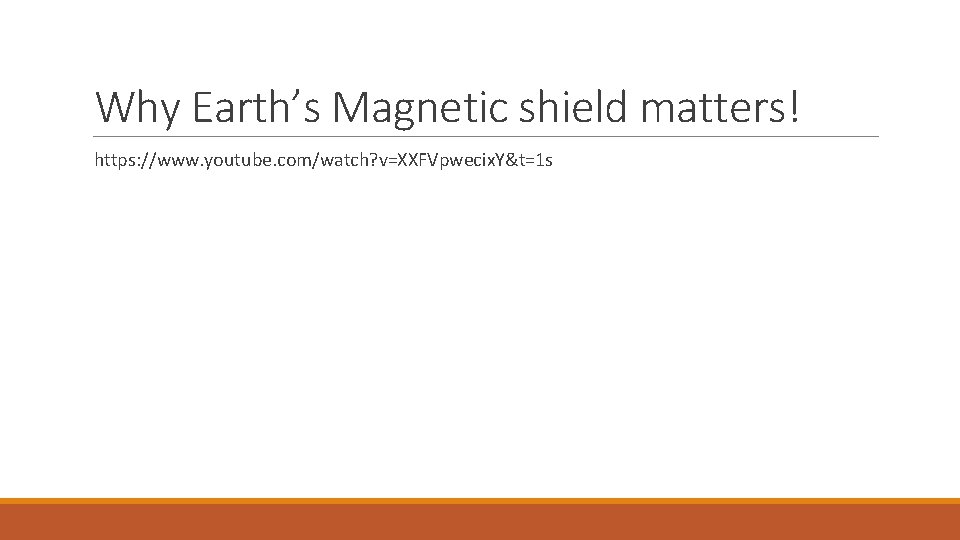 Why Earth’s Magnetic shield matters! https: //www. youtube. com/watch? v=XXFVpwecix. Y&t=1 s 