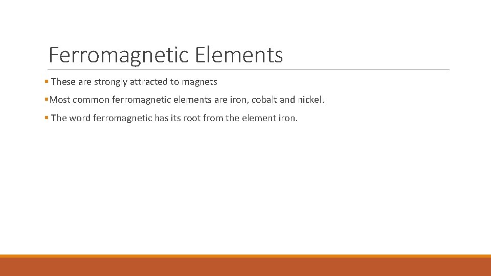 Ferromagnetic Elements § These are strongly attracted to magnets §Most common ferromagnetic elements are