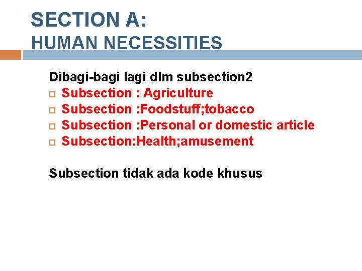 SECTION A: HUMAN NECESSITIES Dibagi-bagi lagi dlm subsection 2 Subsection : Agriculture Subsection :