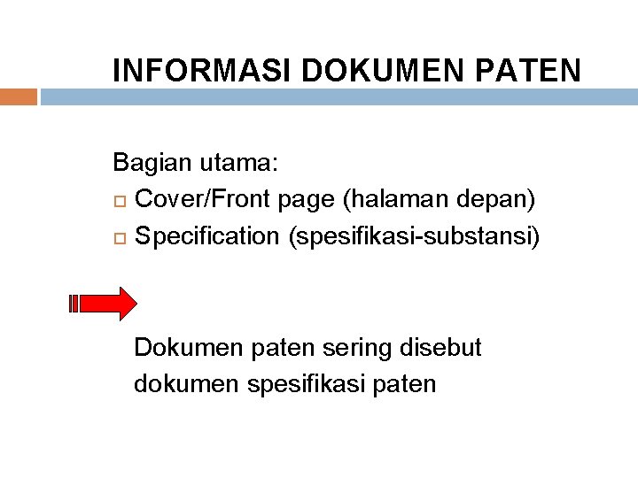 INFORMASI DOKUMEN PATEN Bagian utama: Cover/Front page (halaman depan) Specification (spesifikasi-substansi) Dokumen paten sering