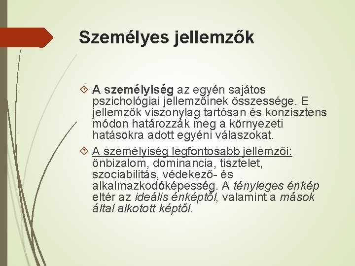 Személyes jellemzők A személyiség az egyén sajátos pszichológiai jellemzőinek összessége. E jellemzők viszonylag tartósan