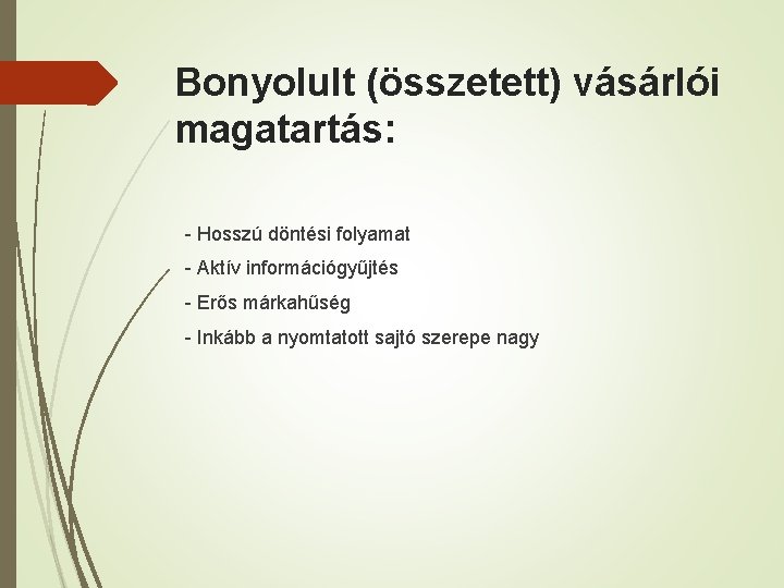 Bonyolult (összetett) vásárlói magatartás: - Hosszú döntési folyamat - Aktív információgyűjtés - Erős márkahűség