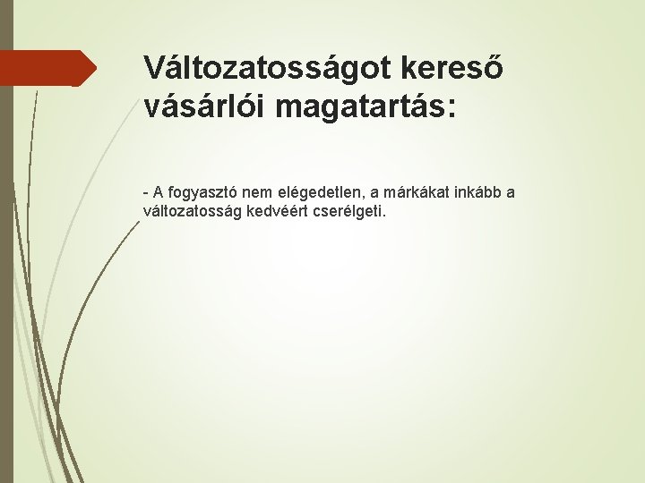 Változatosságot kereső vásárlói magatartás: - A fogyasztó nem elégedetlen, a márkákat inkább a változatosság