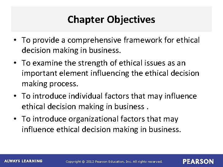 Chapter Objectives • To provide a comprehensive framework for ethical decision making in business.