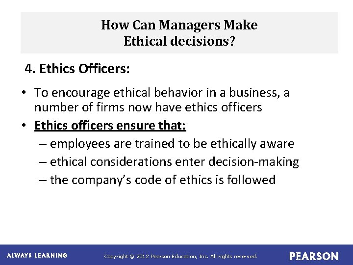 How Can Managers Make Ethical decisions? 4. Ethics Officers: • To encourage ethical behavior