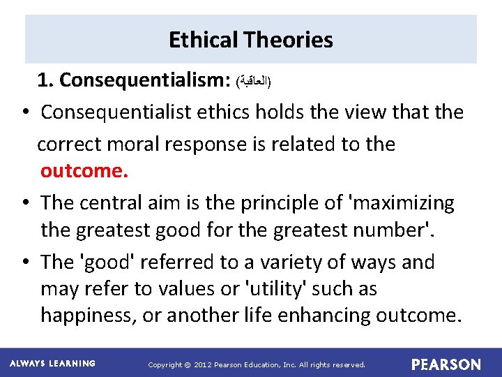 Ethical Theories 1. Consequentialism: ( )ﺍﻟﻌﺎﻗﺒﺔ • Consequentialist ethics holds the view that the