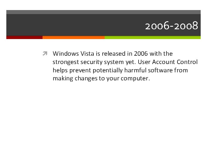 2006 -2008 Windows Vista is released in 2006 with the strongest security system yet.