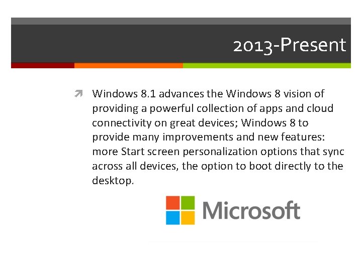 2013 -Present Windows 8. 1 advances the Windows 8 vision of providing a powerful