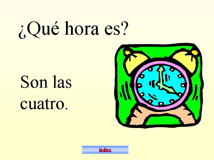 ¿Qué hora es? Son las cuatro. index 