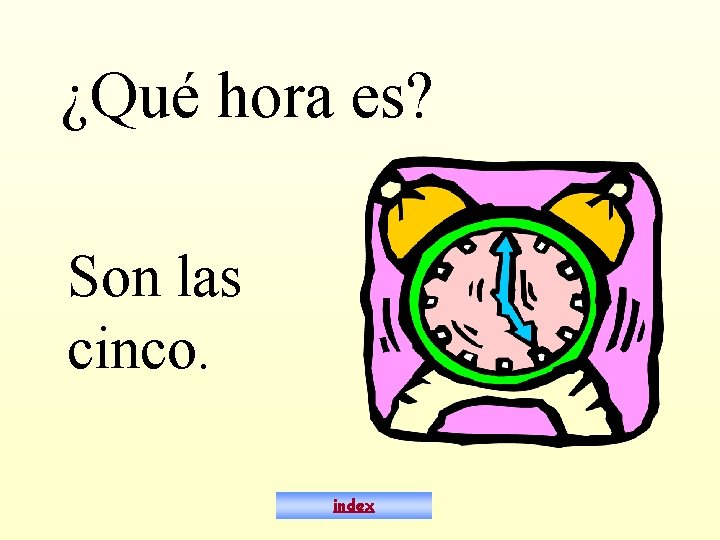 ¿Qué hora es? Son las cinco. index 