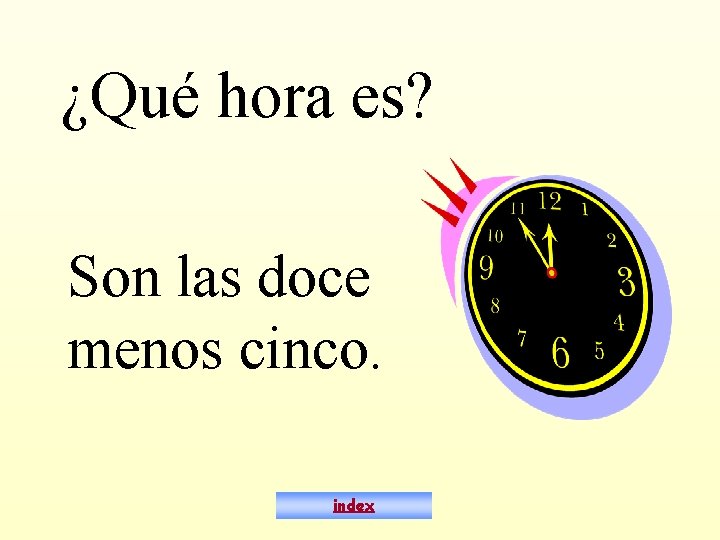 ¿Qué hora es? Son las doce menos cinco. index 