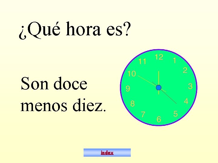 ¿Qué hora es? Son doce menos diez. index 