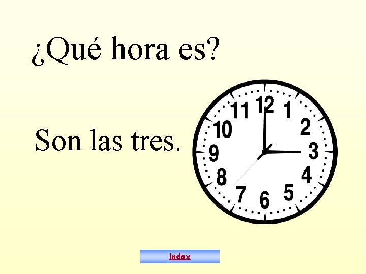 ¿Qué hora es? Son las tres. index 