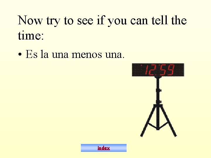 Now try to see if you can tell the time: • Es la una