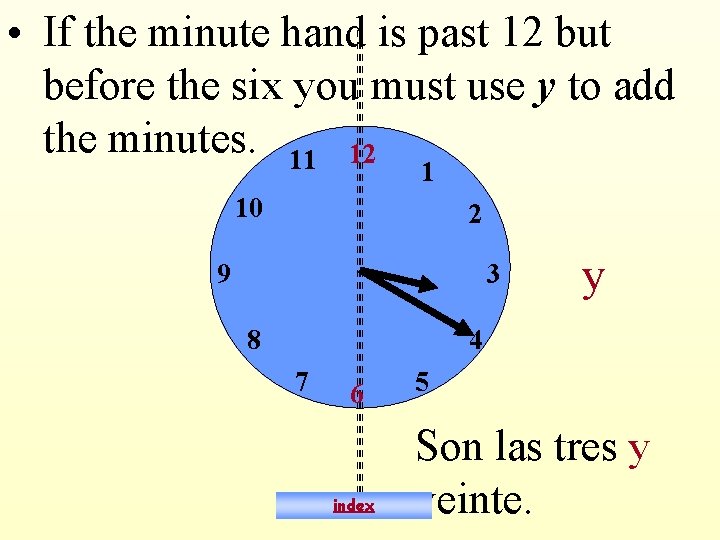  • If the minute hand is past 12 but before the six you