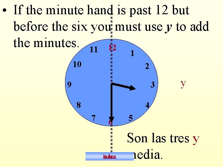  • If the minute hand is past 12 but before the six you