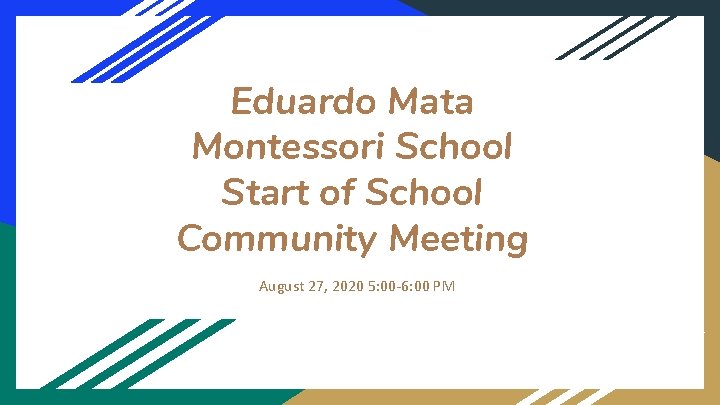 Eduardo Mata Montessori School Start of School Community Meeting August 27, 2020 5: 00