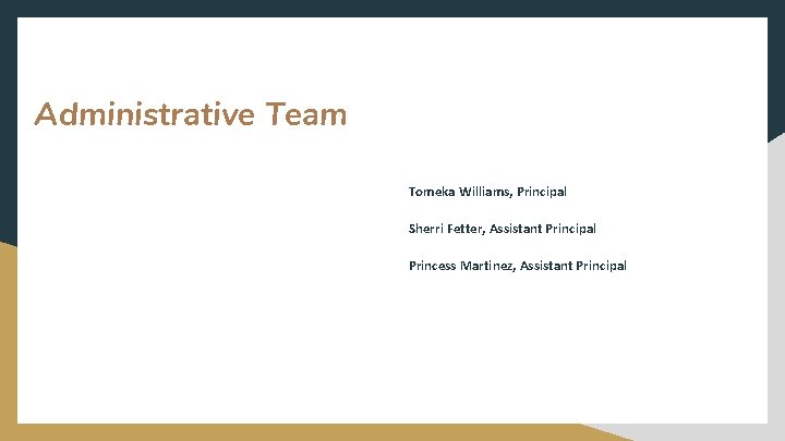 Administrative Team Tomeka Williams, Principal Sherri Fetter, Assistant Principal Princess Martinez, Assistant Principal 