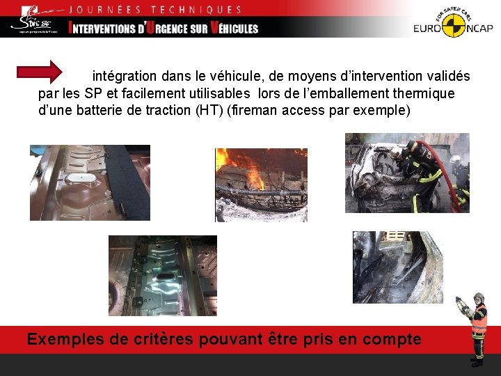 intégration dans le véhicule, de moyens d’intervention validés par les SP et facilement utilisables