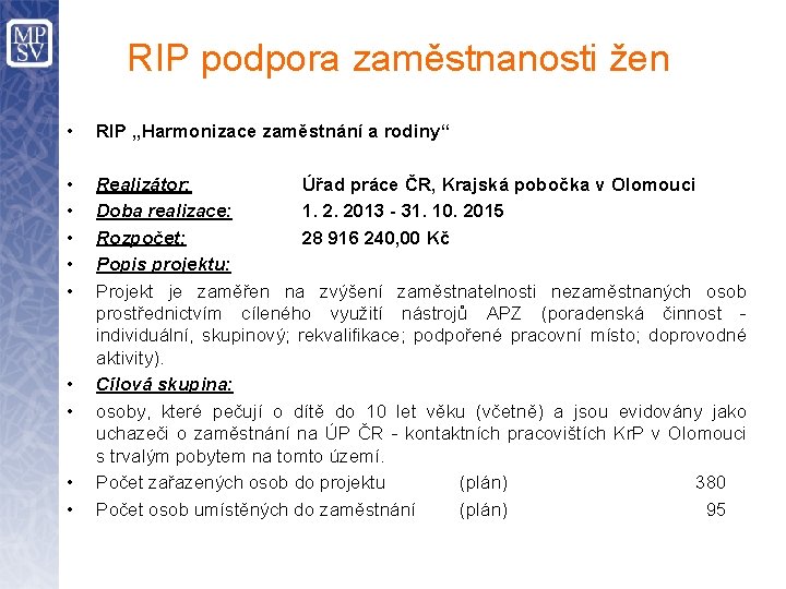 RIP podpora zaměstnanosti žen • RIP „Harmonizace zaměstnání a rodiny“ • • • Realizátor: