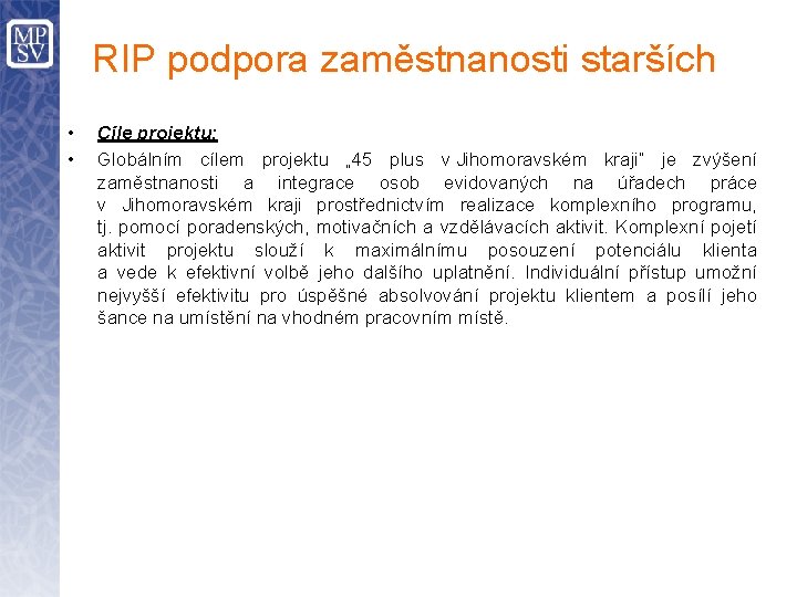 RIP podpora zaměstnanosti starších • • Cíle projektu: Globálním cílem projektu „ 45 plus