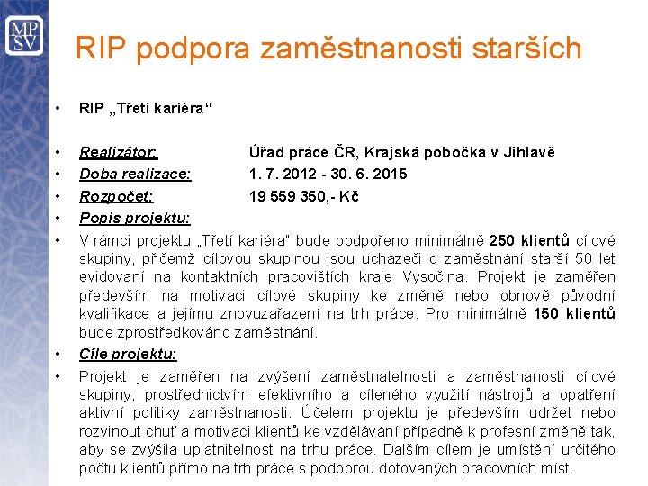 RIP podpora zaměstnanosti starších • RIP „Třetí kariéra“ • • • Realizátor: Úřad práce