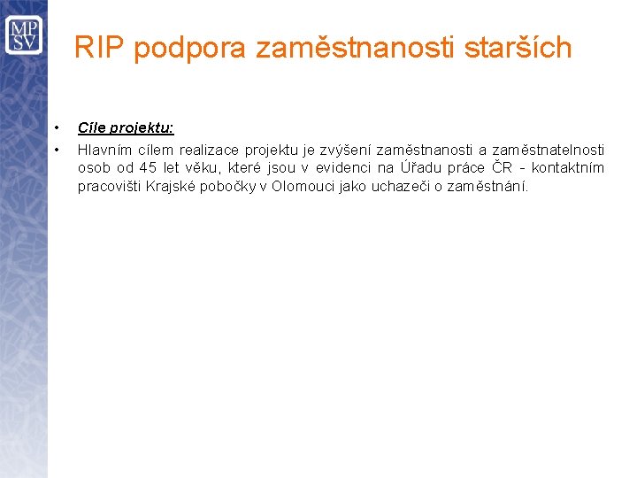 RIP podpora zaměstnanosti starších • • Cíle projektu: Hlavním cílem realizace projektu je zvýšení