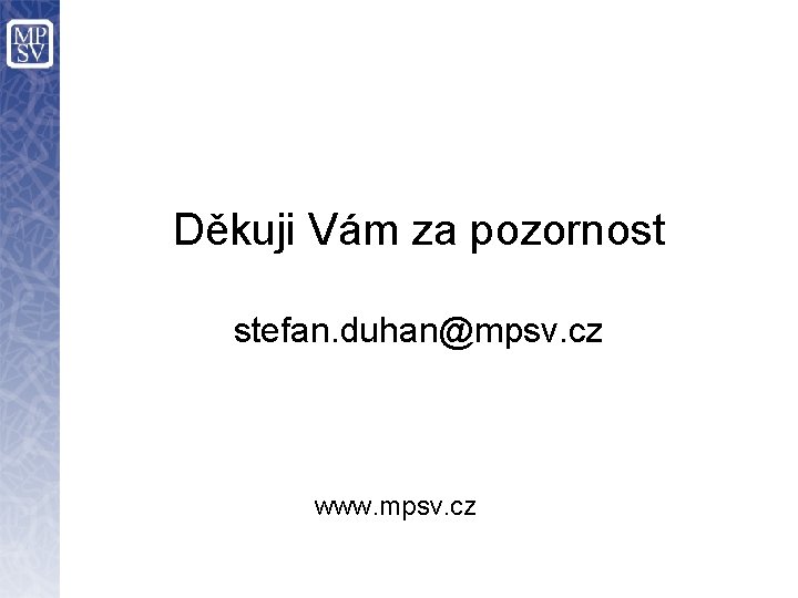 Děkuji Vám za pozornost stefan. duhan@mpsv. cz www. mpsv. cz 