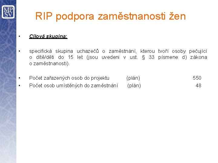 RIP podpora zaměstnanosti žen • Cílová skupina: • specifická skupina uchazečů o zaměstnání, kterou